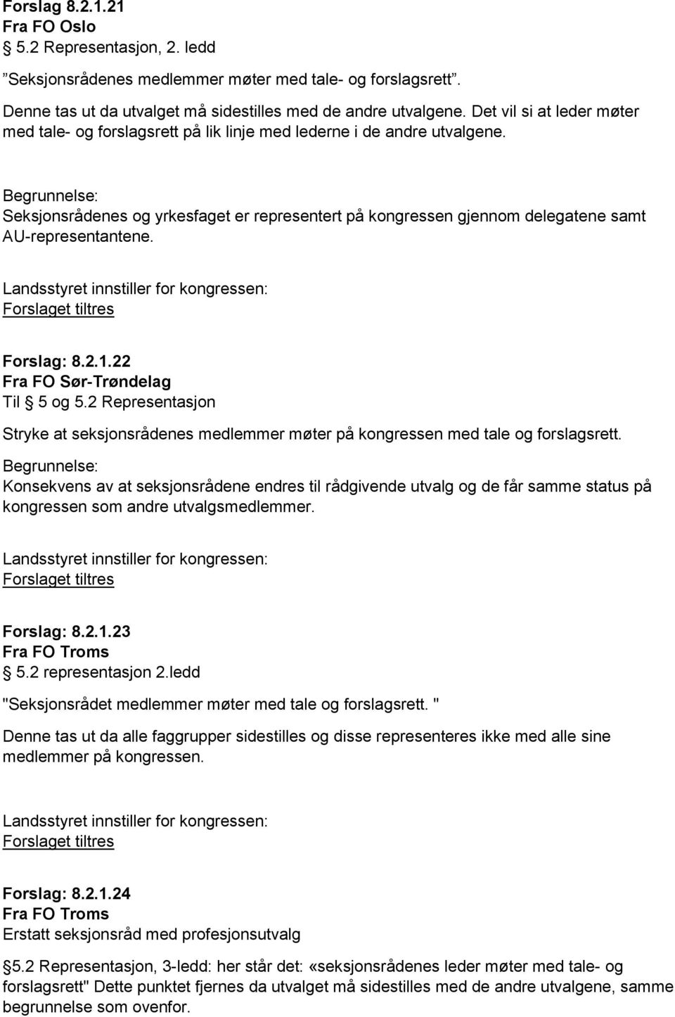 Seksjonsrådenes og yrkesfaget er representert på kongressen gjennom delegatene samt AU-representantene. Forslag: 8.2.1.22 Fra FO Sør-Trøndelag Til 5 og 5.