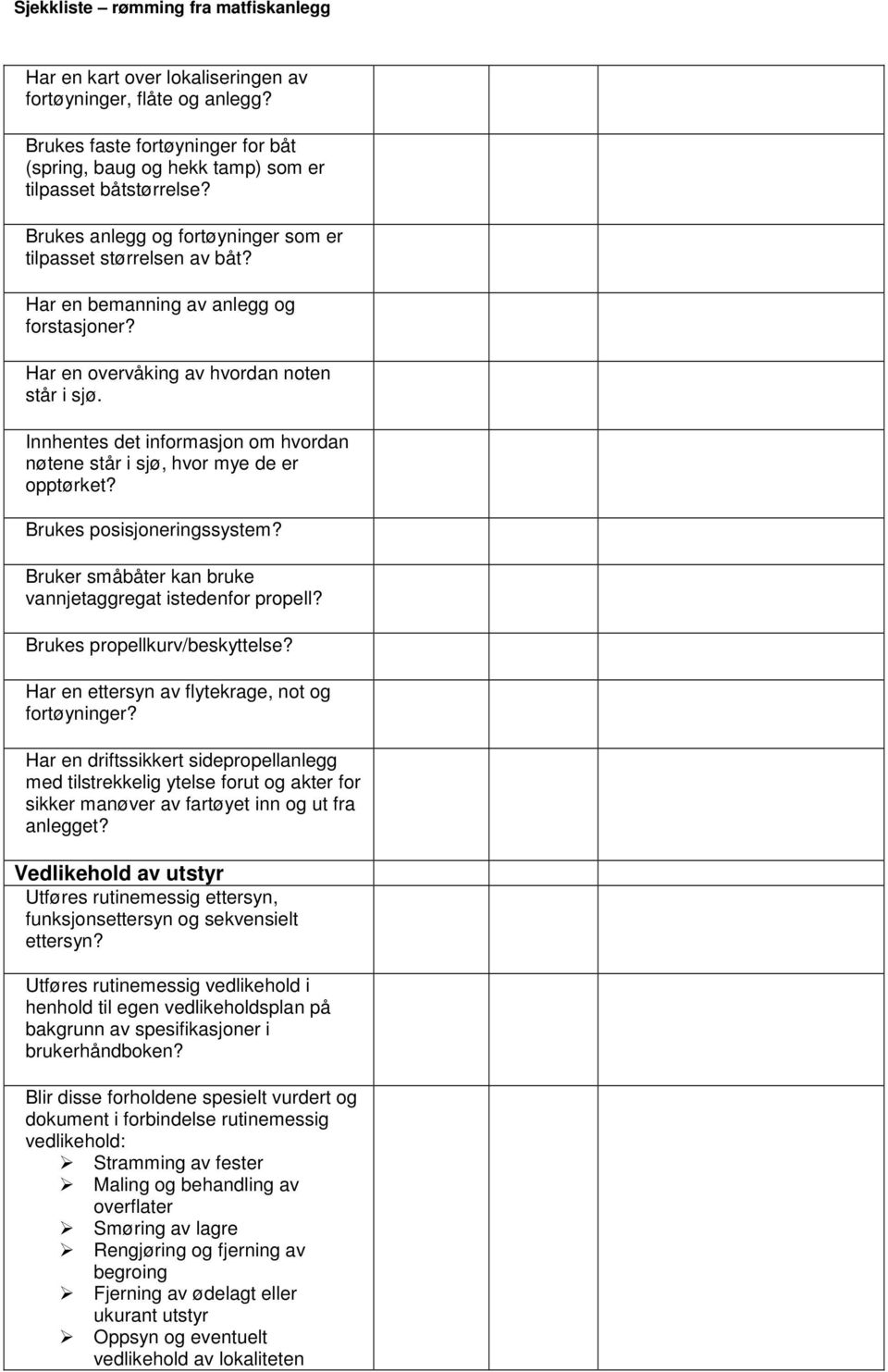 Innhentes det informasjon om hvordan nøtene står i sjø, hvor mye de er opptørket? Brukes posisjoneringssystem? Bruker småbåter kan bruke vannjetaggregat istedenfor propell?