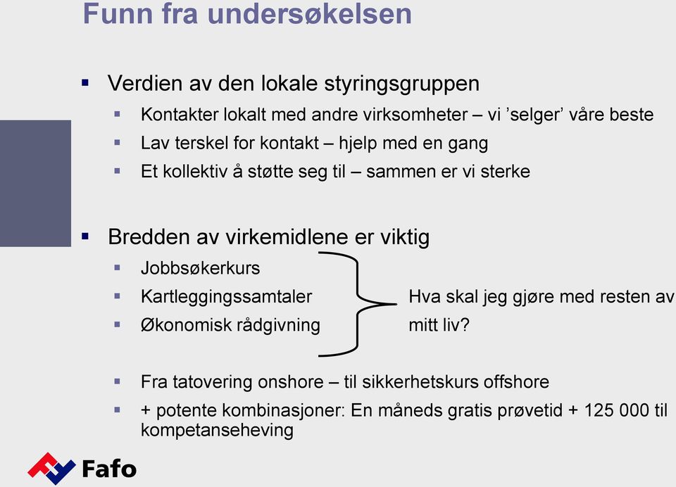 virkemidlene er viktig Jobbsøkerkurs Kartleggingssamtaler Hva skal jeg gjøre med resten av Økonomisk rådgivning mitt