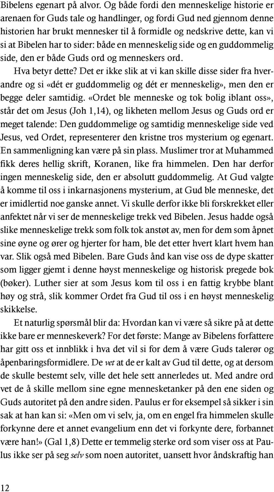 har to sider: både en menneskelig side og en guddommelig side, den er både Guds ord og menneskers ord. Hva betyr dette?