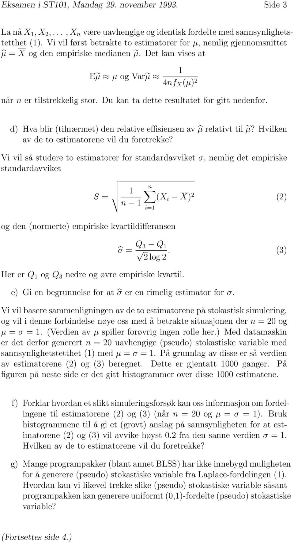 Du kan ta dette resultatet for gitt nedenfor. d) Hva blir (tilnærmet) den relative effisiensen av µ relativt til µ? Hvilken av de to estimatorene vil du foretrekke?