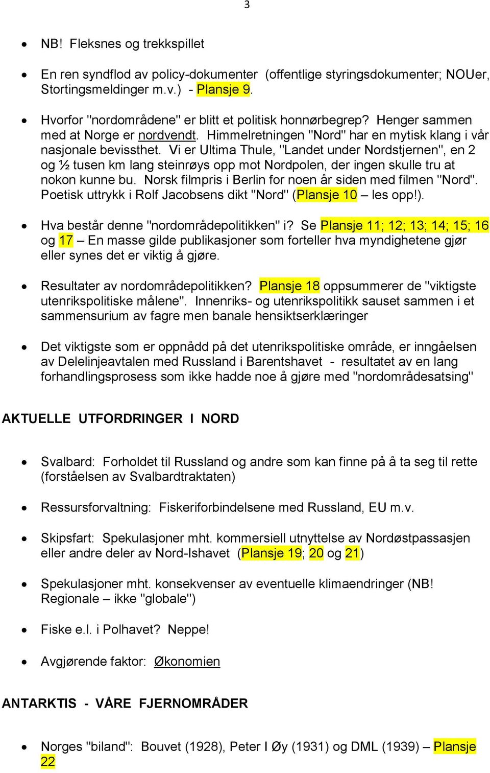 Vi er Ultima Thule, "Landet under Nordstjernen", en 2 og ½ tusen km lang steinrøys opp mot Nordpolen, der ingen skulle tru at nokon kunne bu.