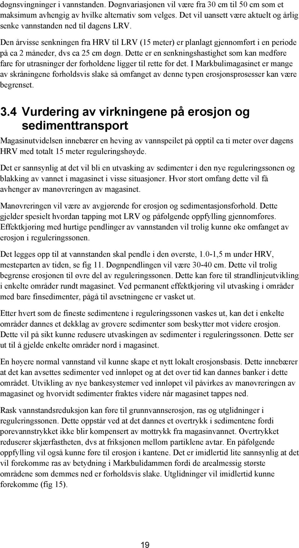 Dette er en senkningshastighet som kan medføre fare for utrasninger der forholdene ligger til rette for det.