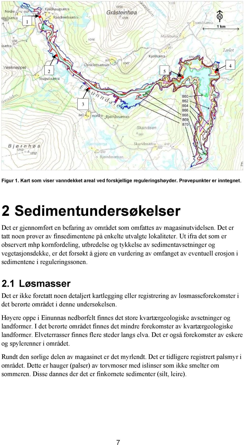 Ut ifra det som er observert mhp kornfordeling, utbredelse og tykkelse av sedimentavsetninger og vegetasjonsdekke, er det forsøkt å gjøre en vurdering av omfanget av eventuell erosjon i sedimentene i