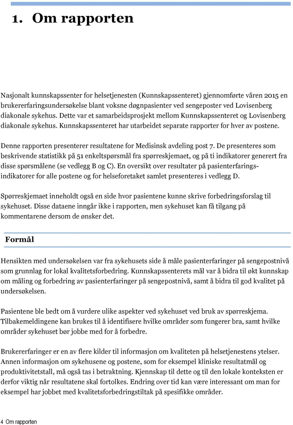 Denne rapporten presenterer resultatene for Medisinsk avdeling post 7.