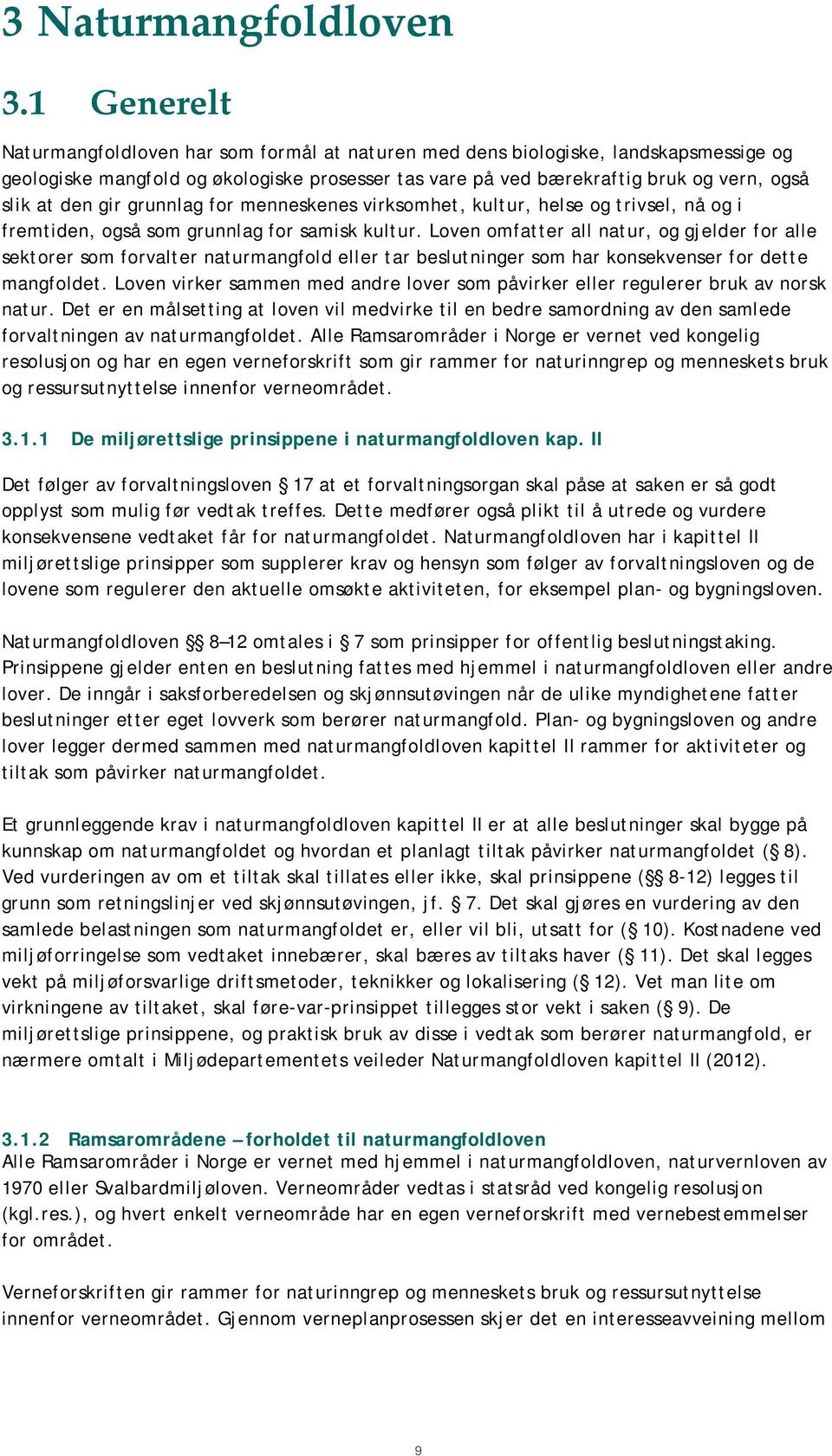 gir grunnlag for menneskenes virksomhet, kultur, helse og trivsel, nå og i fremtiden, også som grunnlag for samisk kultur.