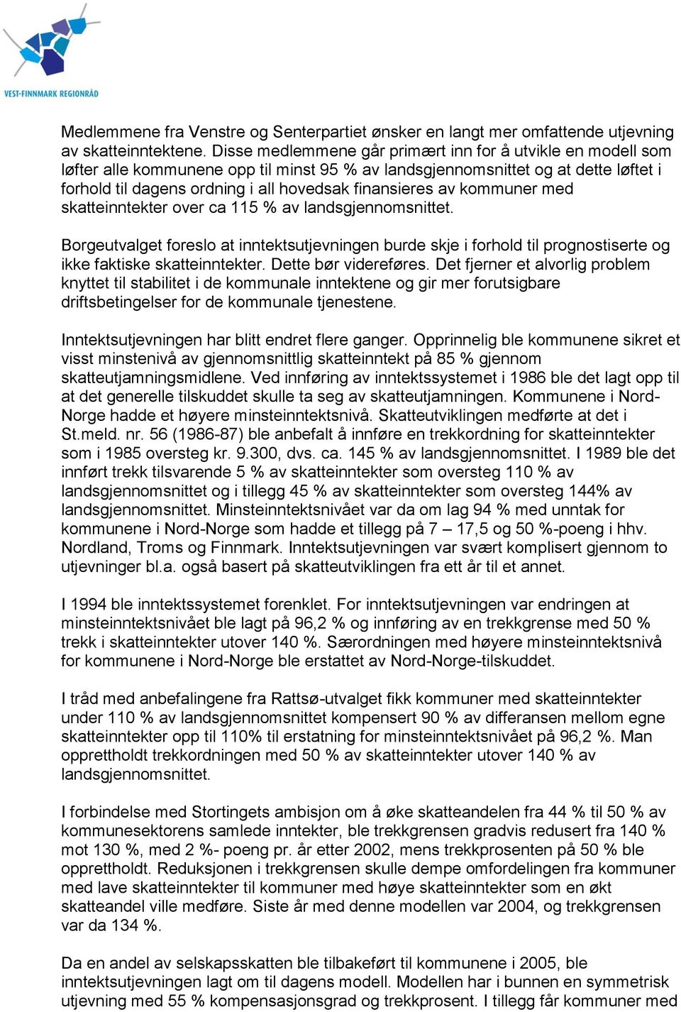 av kommuner med skatteinntekter over ca 115 % av landsgjennomsnittet. Borgeutvalget foreslo at inntektsutjevningen burde skje i forhold til prognostiserte og ikke faktiske skatteinntekter.