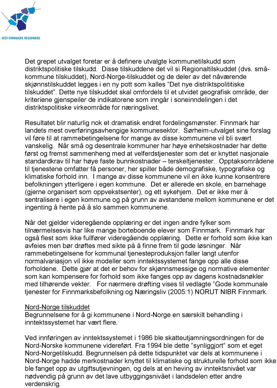 Dette nye tilskuddet skal omfordels til et utvidet geografisk område, der kriteriene gjenspeiler de indikatorene som inngår i soneinndelingen i det distriktspolitiske virkeområde for næringslivet.