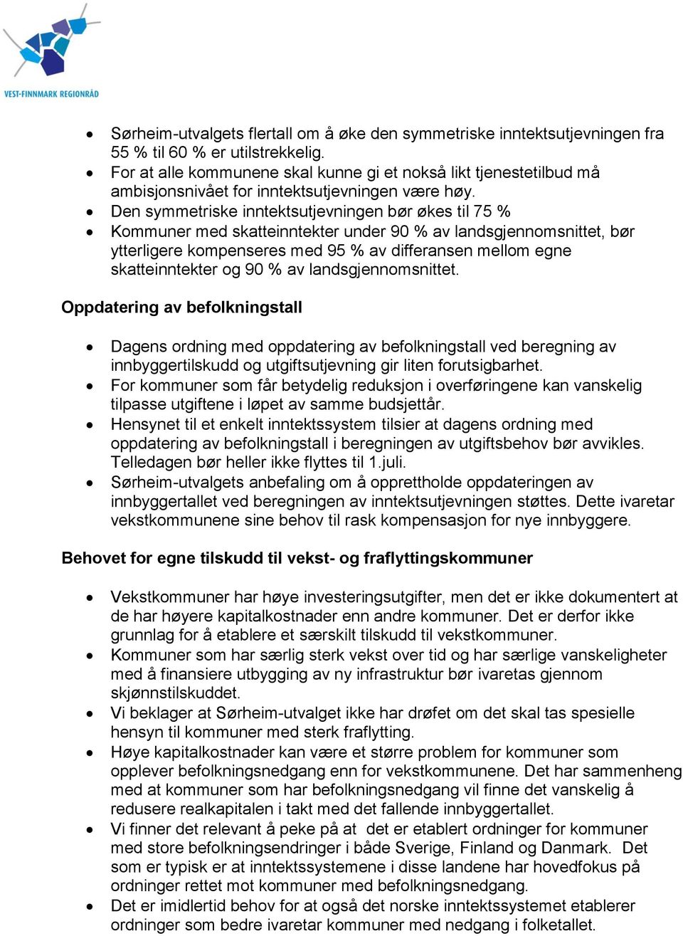 Den symmetriske inntektsutjevningen bør økes til 75 % Kommuner med skatteinntekter under 90 % av landsgjennomsnittet, bør ytterligere kompenseres med 95 % av differansen mellom egne skatteinntekter