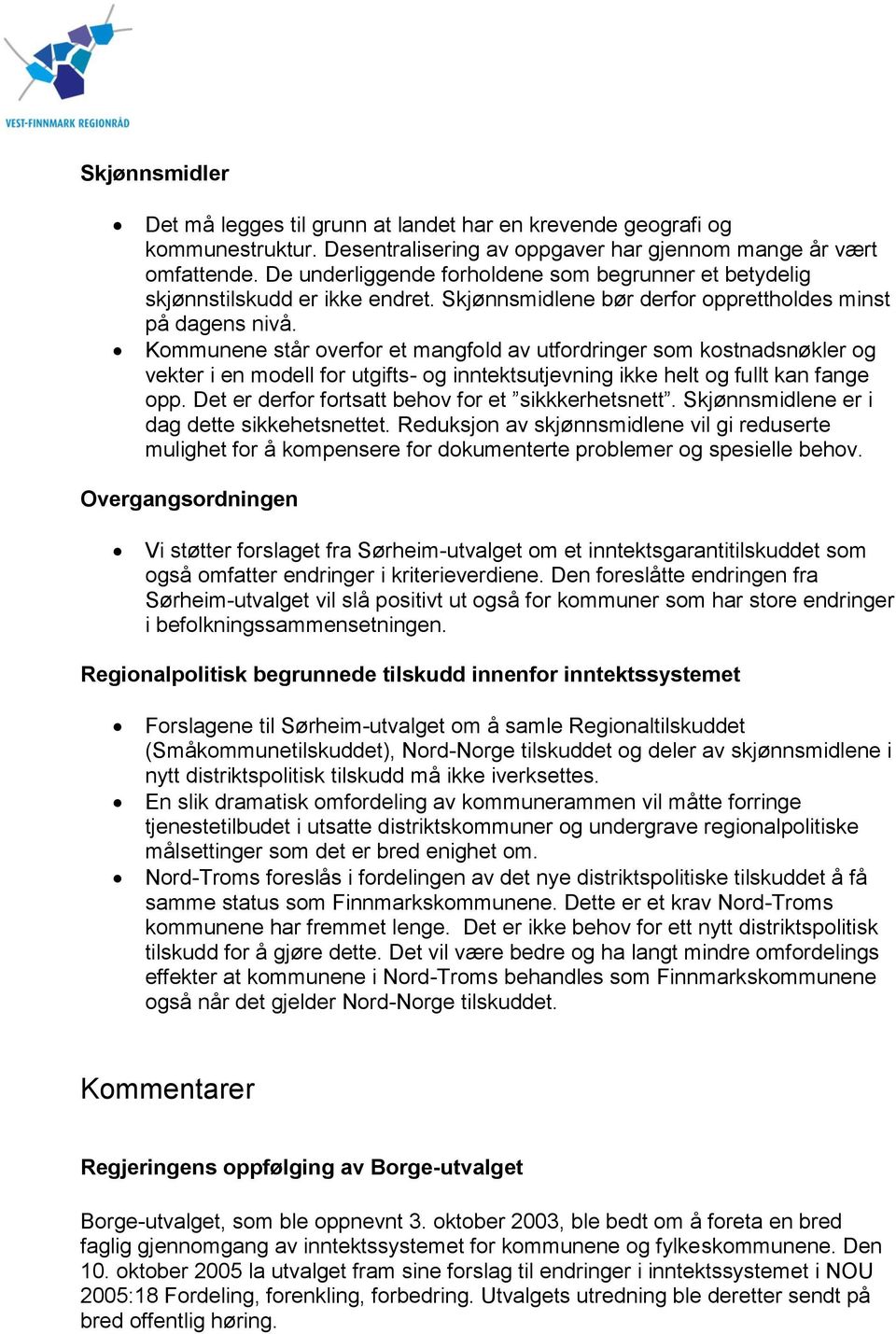 Kommunene står overfor et mangfold av utfordringer som kostnadsnøkler og vekter i en modell for utgifts- og inntektsutjevning ikke helt og fullt kan fange opp.