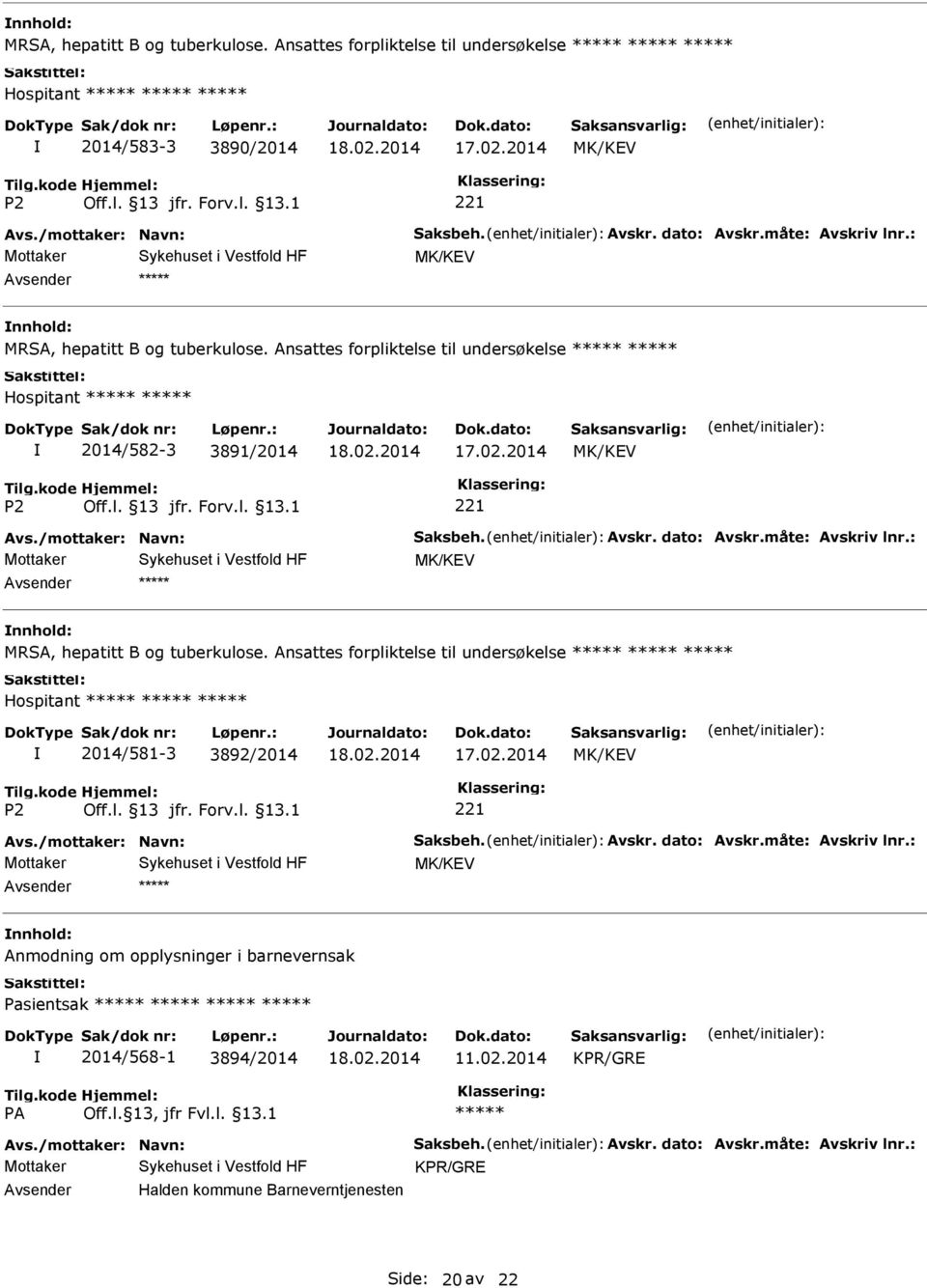 Hospitant 2014/582-3 3891/2014  Ansattes forpliktelse til undersøkelse Hospitant 2014/581-3 3892/2014 Anmodning om