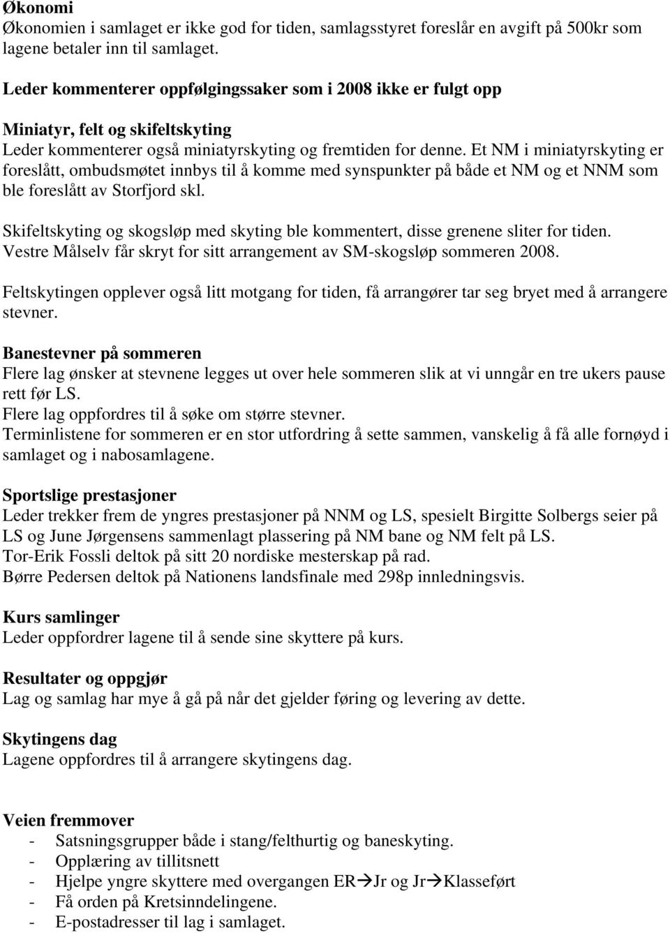 Et NM i miniatyrskyting er foreslått, ombudsmøtet innbys til å komme med synspunkter på både et NM og et NNM som ble foreslått av Storfjord skl.