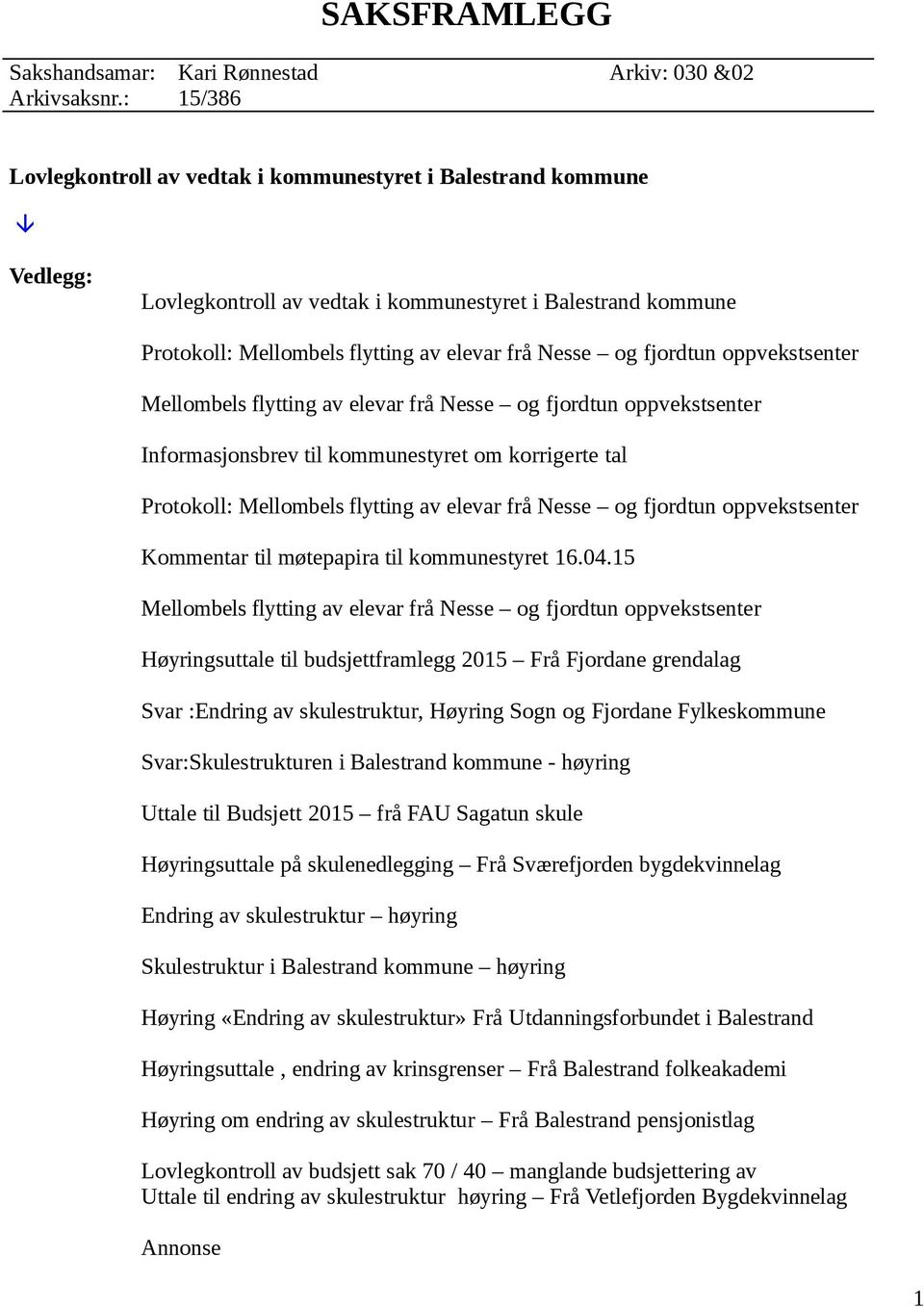 fjordtun oppvekstsenter Mellombels flytting av elevar frå Nesse og fjordtun oppvekstsenter Informasjonsbrev til kommunestyret om korrigerte tal Protokoll: Mellombels flytting av elevar frå Nesse og