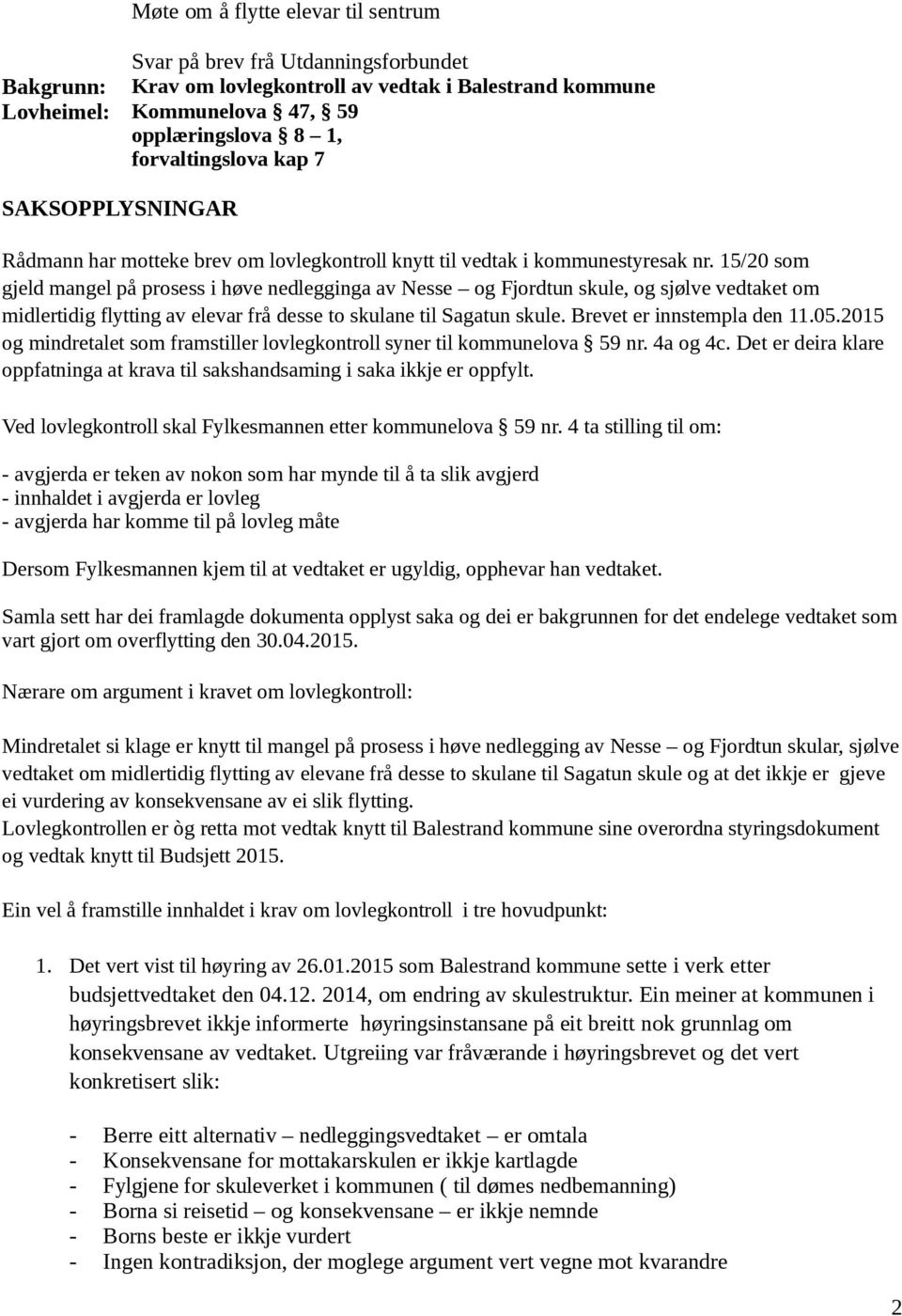 15/20 som gjeld mangel på prosess i høve nedlegginga av Nesse og Fjordtun skule, og sjølve vedtaket om midlertidig flytting av elevar frå desse to skulane til Sagatun skule.