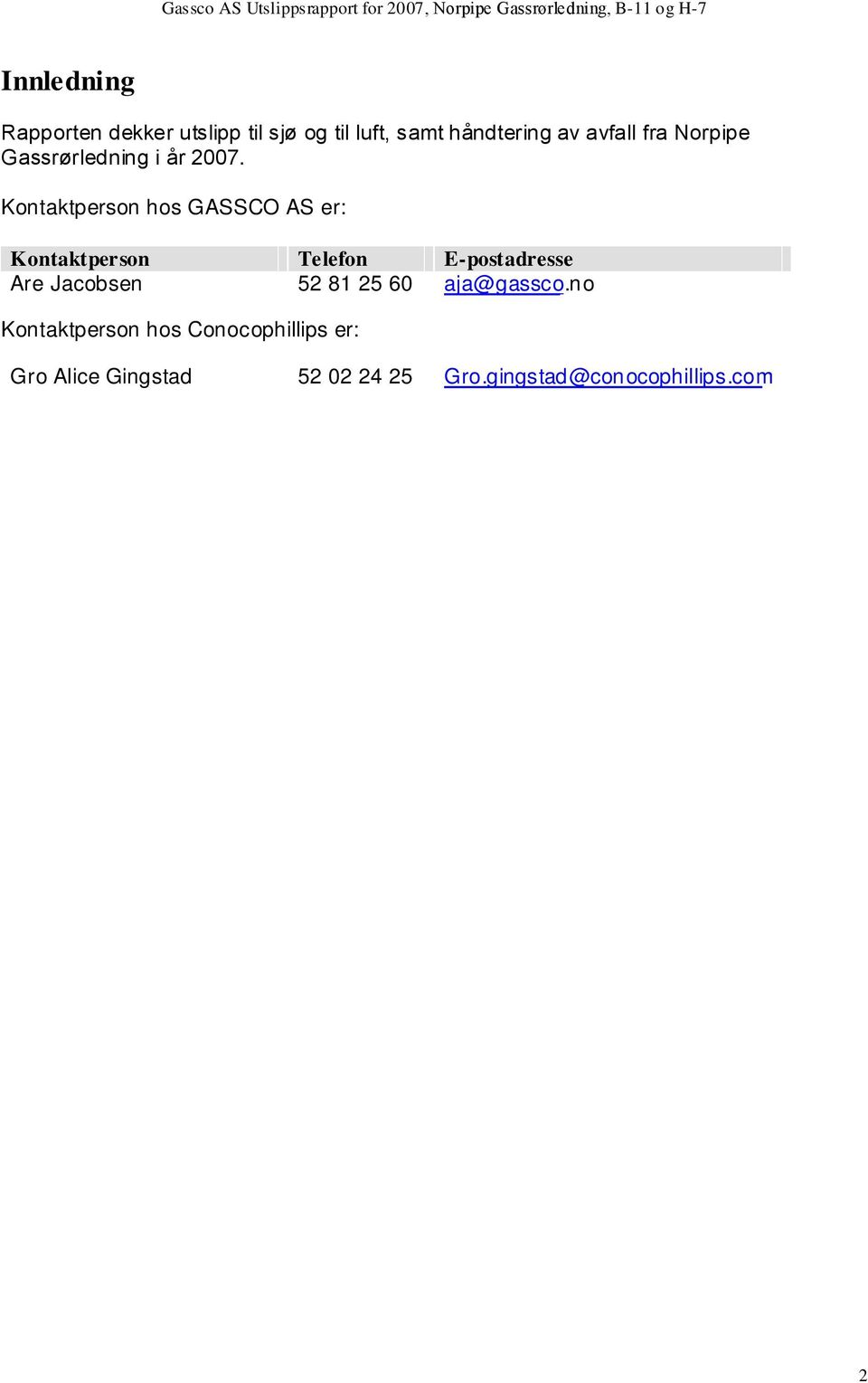 Kontaktperson hos GASSCO AS er: Kontaktperson Telefon E-postadresse Are Jacobsen