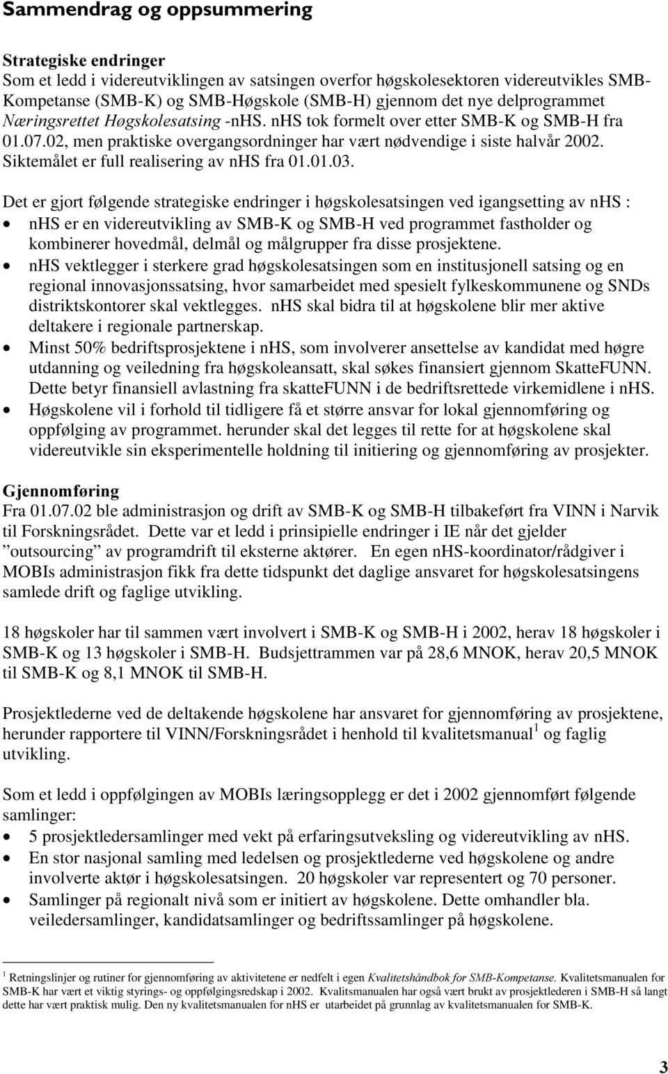 Siktemålet er full realisering av nhs fra 01.01.03.