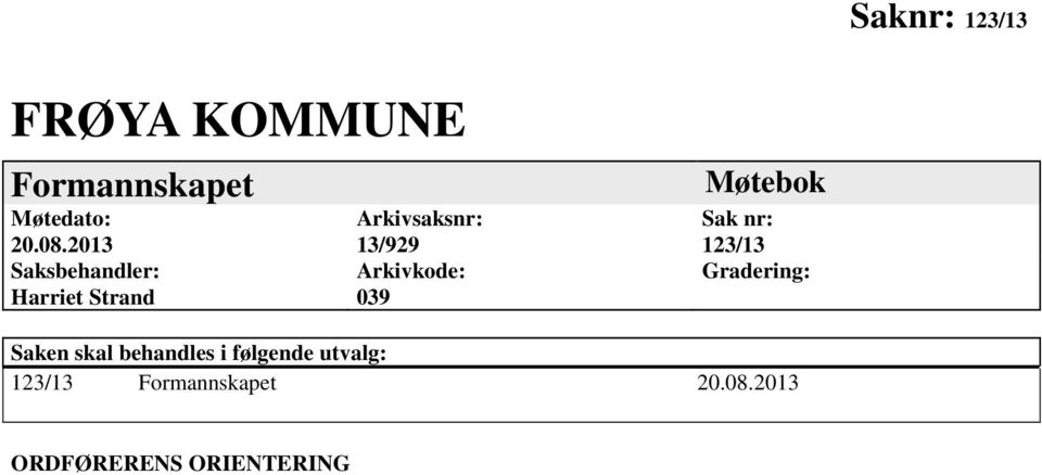 Arkivkode: 039 Møtebok Sak nr: 123/13 Gradering: Saken skal