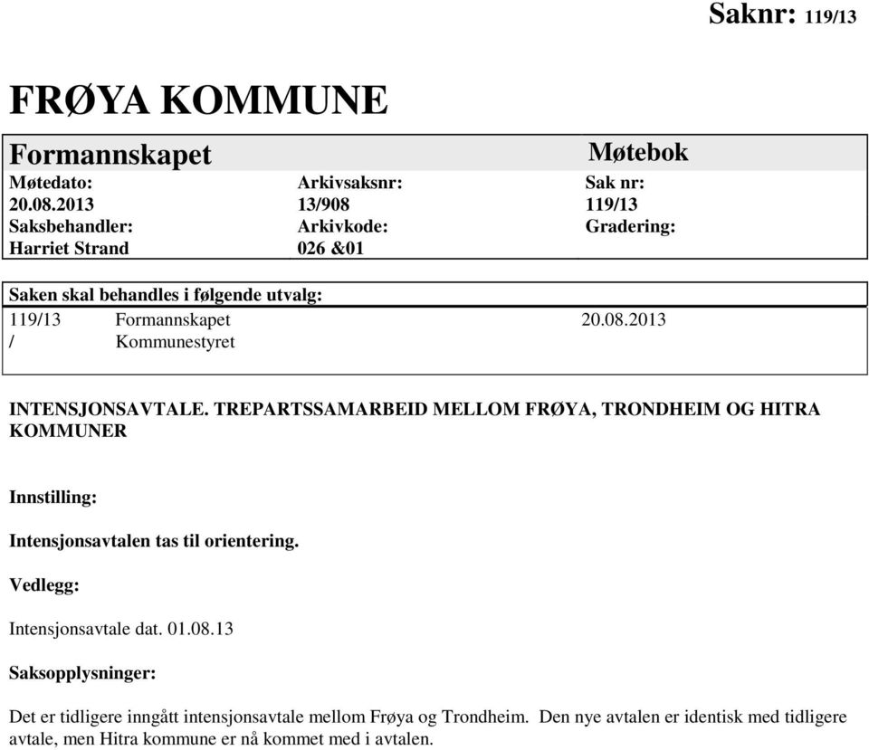 119/13 Formannskapet 20.08.2013 / Kommunestyret INTENSJONSAVTALE.