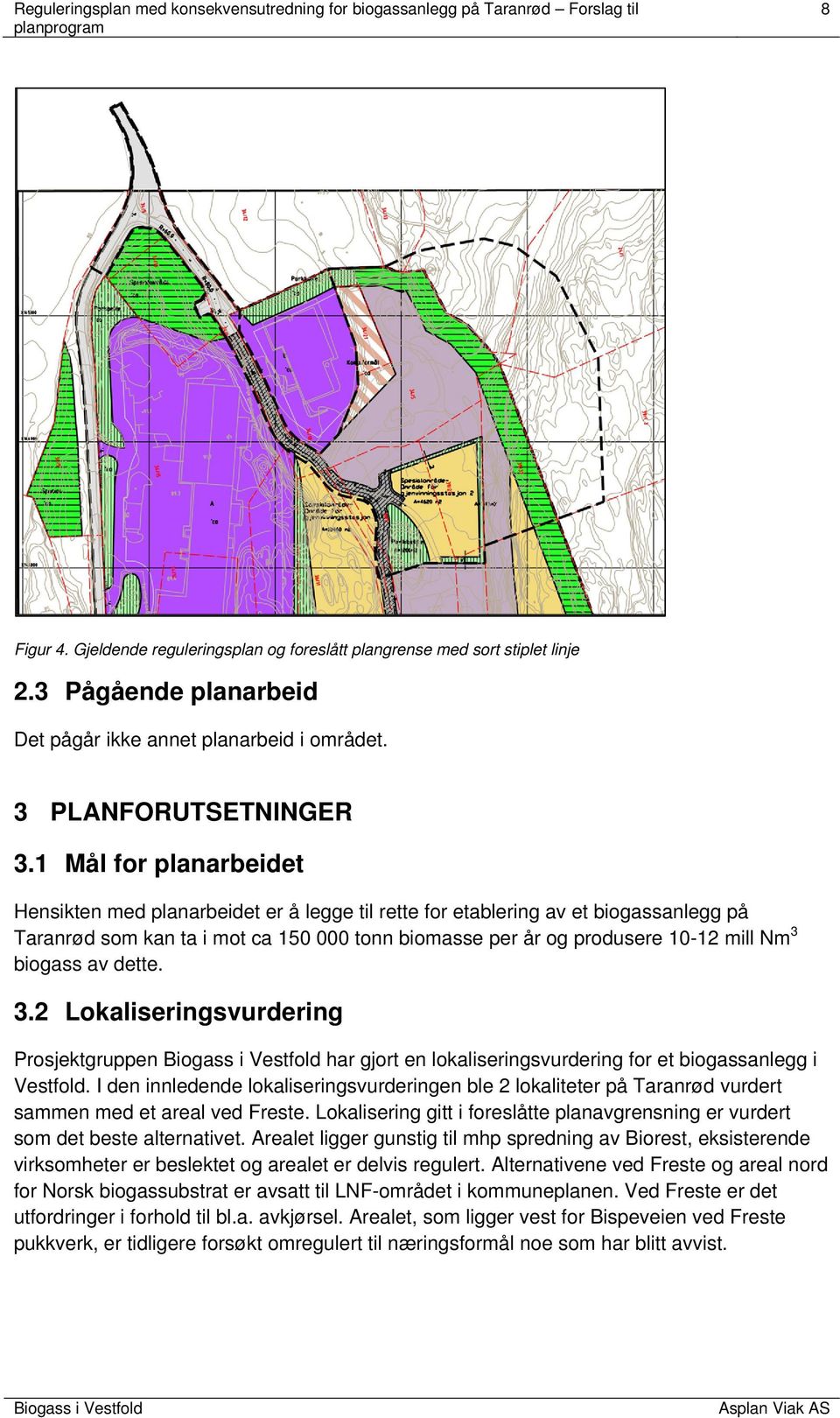 1 Mål for planarbeidet Hensikten med planarbeidet er å legge til rette for etablering av et biogassanlegg på Taranrød som kan ta i mot ca 150 000 tonn biomasse per år og produsere 10-12 mill Nm3