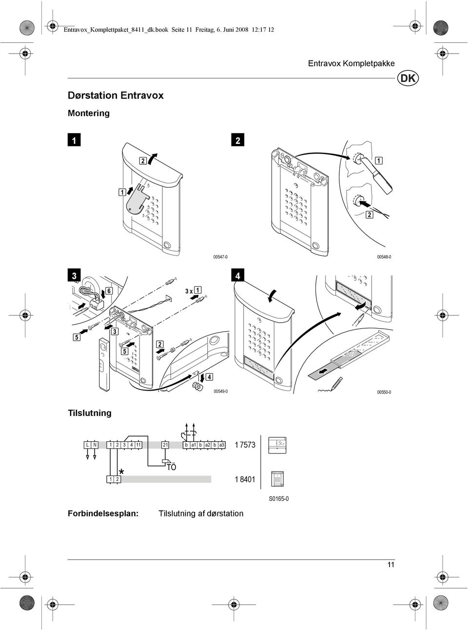 00547-0 00548-0 3 4 6 3 x 5 3 5 4 00549-0 00550-0 Tilslutning L