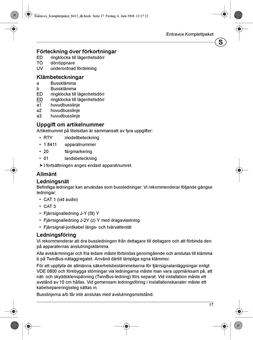 till lδgenhetsdφrr ED ringklocka till lδgenhetsdφrr a huvudbusslinje a huvudbusslinje a3 huvudbusslinje Uppgift om artikelnummer Artikelnumret pε titelsidan δr sammansatt av fyra uppgifter: RTY