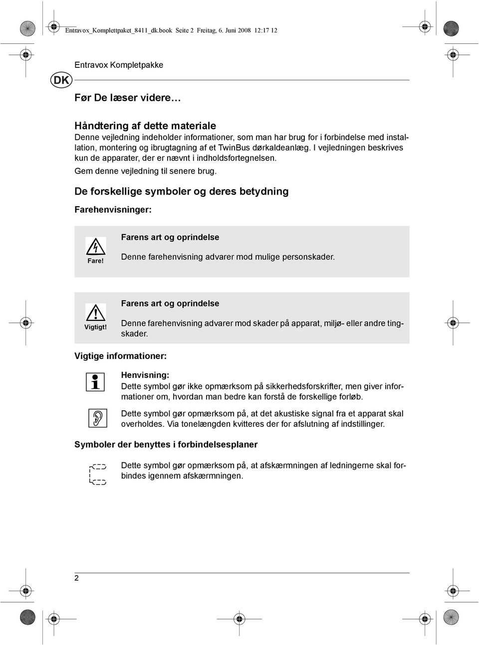 ibrugtagning af et TwinBus dέrkaldeanlώg. I vejledningen beskrives kun de apparater, der er nώvnt i indholdsfortegnelsen. Gem denne vejledning til senere brug.