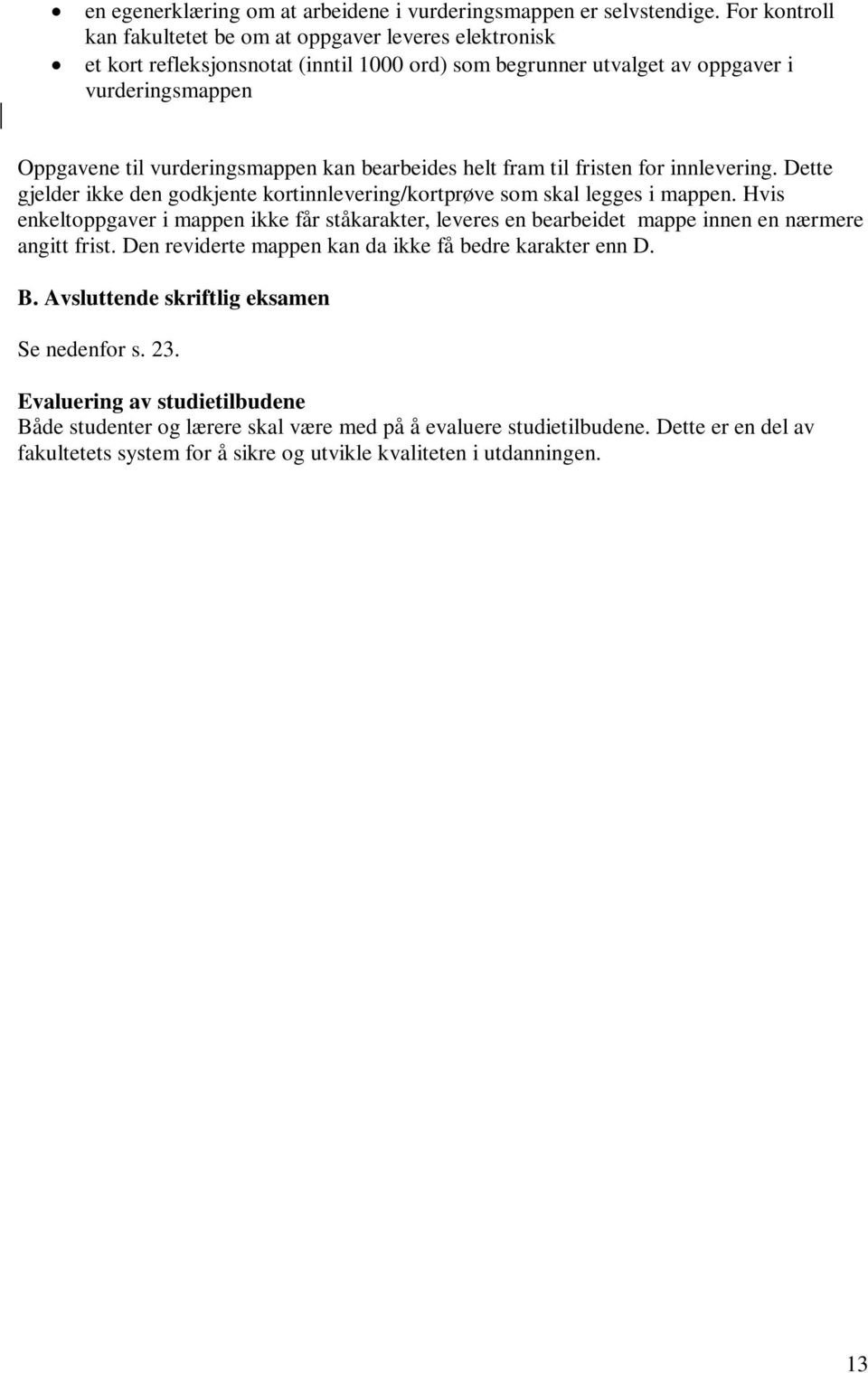 bearbeides helt fram til fristen for innlevering. Dette gjelder ikke den godkjente kortinnlevering/kortprøve som skal legges i mappen.