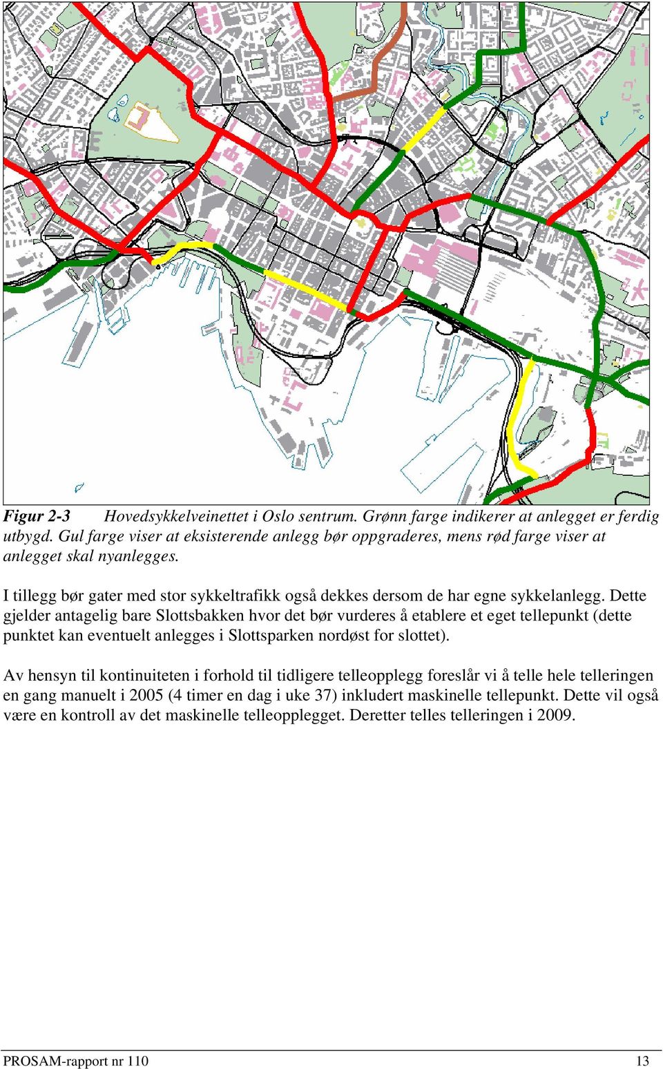 Dette gjelder antagelig bare Slottsbakken hvor det bør vurderes å etablere et eget tellepunkt (dette punktet kan eventuelt anlegges i Slottsparken nordøst for slottet).