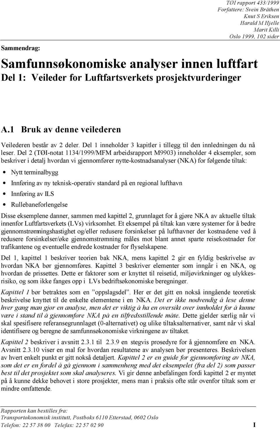 Del 2 (TØI-notat 1134/1999/MFM arbeidsrapport M9903) inneholder 4 eksempler, som beskriver i detalj hvordan vi gjennomfører nytte-kostnadsanalyser (NKA) for følgende tiltak: Nytt terminalbygg