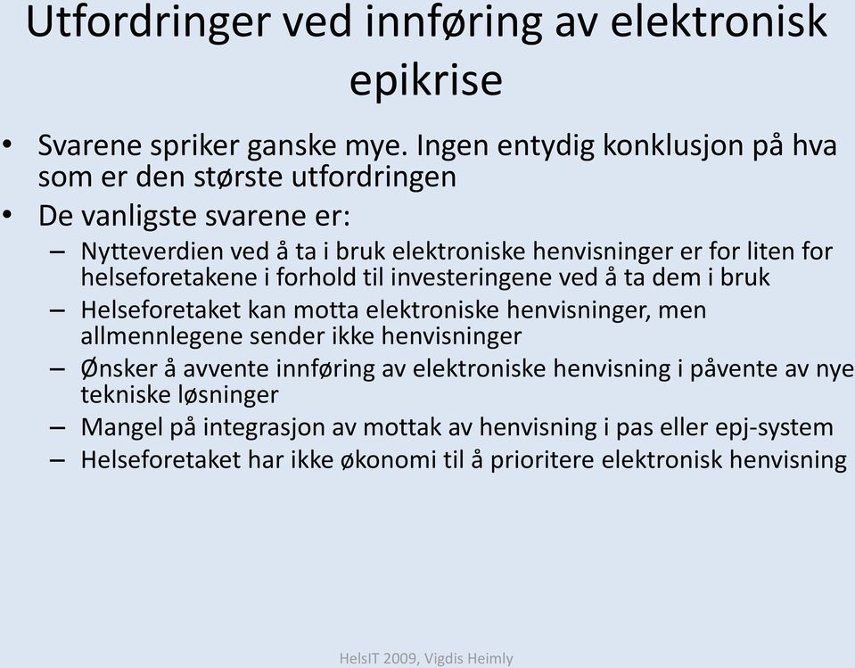 for helseforetakene i forhold til investeringene ved å ta dem i bruk Helseforetaket kan motta elektroniske henvisninger, men allmennlegene sender ikke