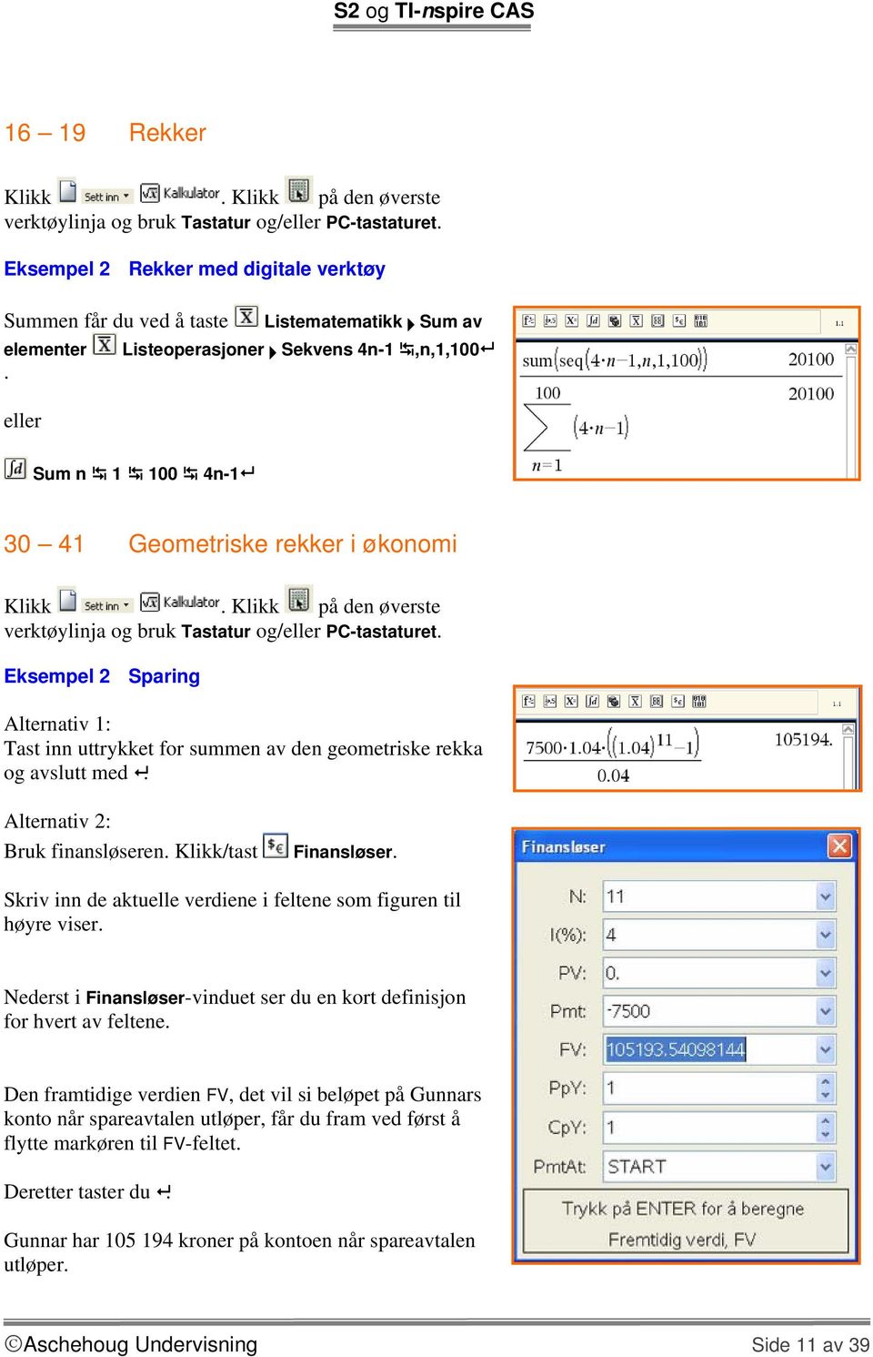 eller Sum n 1 100 4n-1 30 41 Geometriske rekker i økonomi verktøylinja og bruk Tastatur og/eller PC-tastaturet.