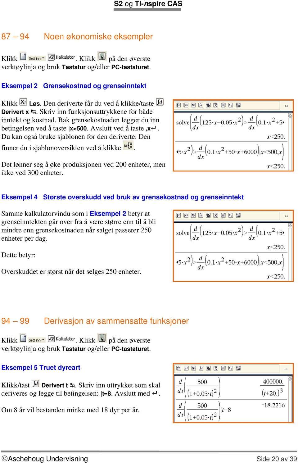 Den finner du i sjablonoversikten ved å klikke. Det lønner seg å øke produksjonen ved 200 enheter, men ikke ved 300 enheter.