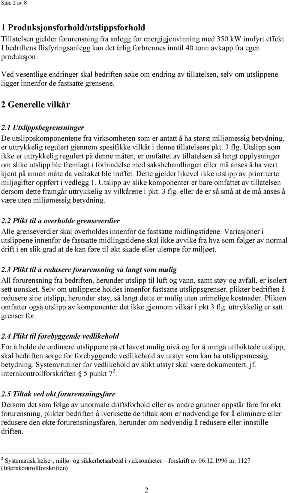 Ved vesentlige endringer skal bedriften søke om endring av tillatelsen, selv om utslippene ligger innenfor de fastsatte grensene. 2 Generelle vilkår 2.