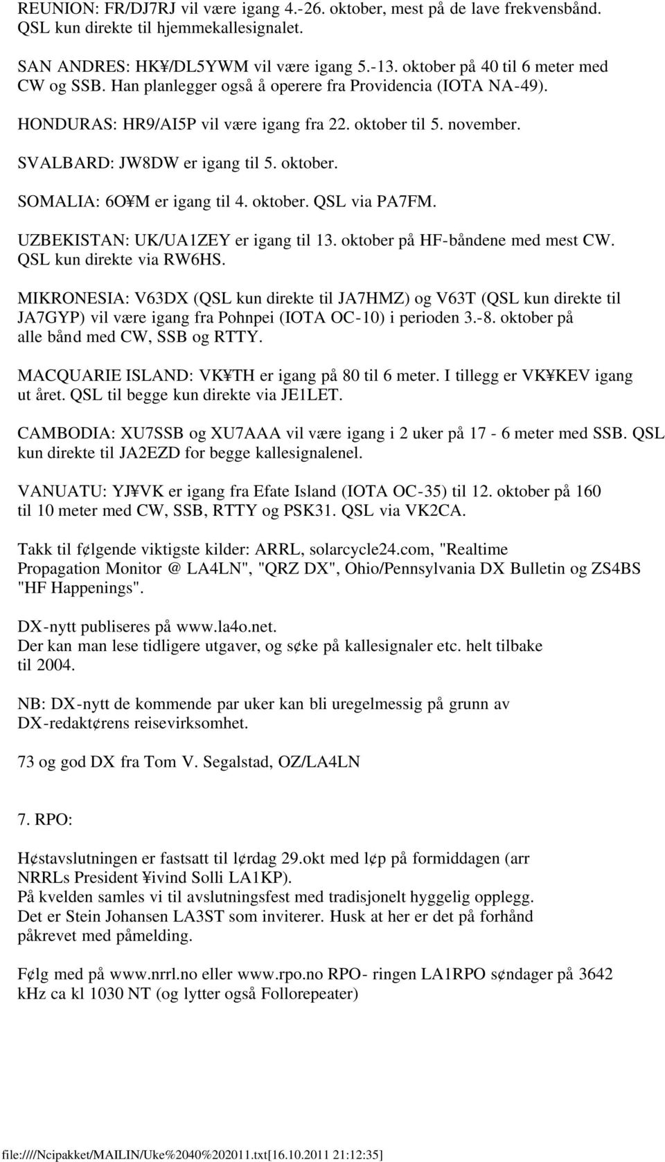 oktober. SOMALIA: 6O M er igang til 4. oktober. QSL via PA7FM. UZBEKISTAN: UK/UA1ZEY er igang til 13. oktober på HF-båndene med mest CW. QSL kun direkte via RW6HS.