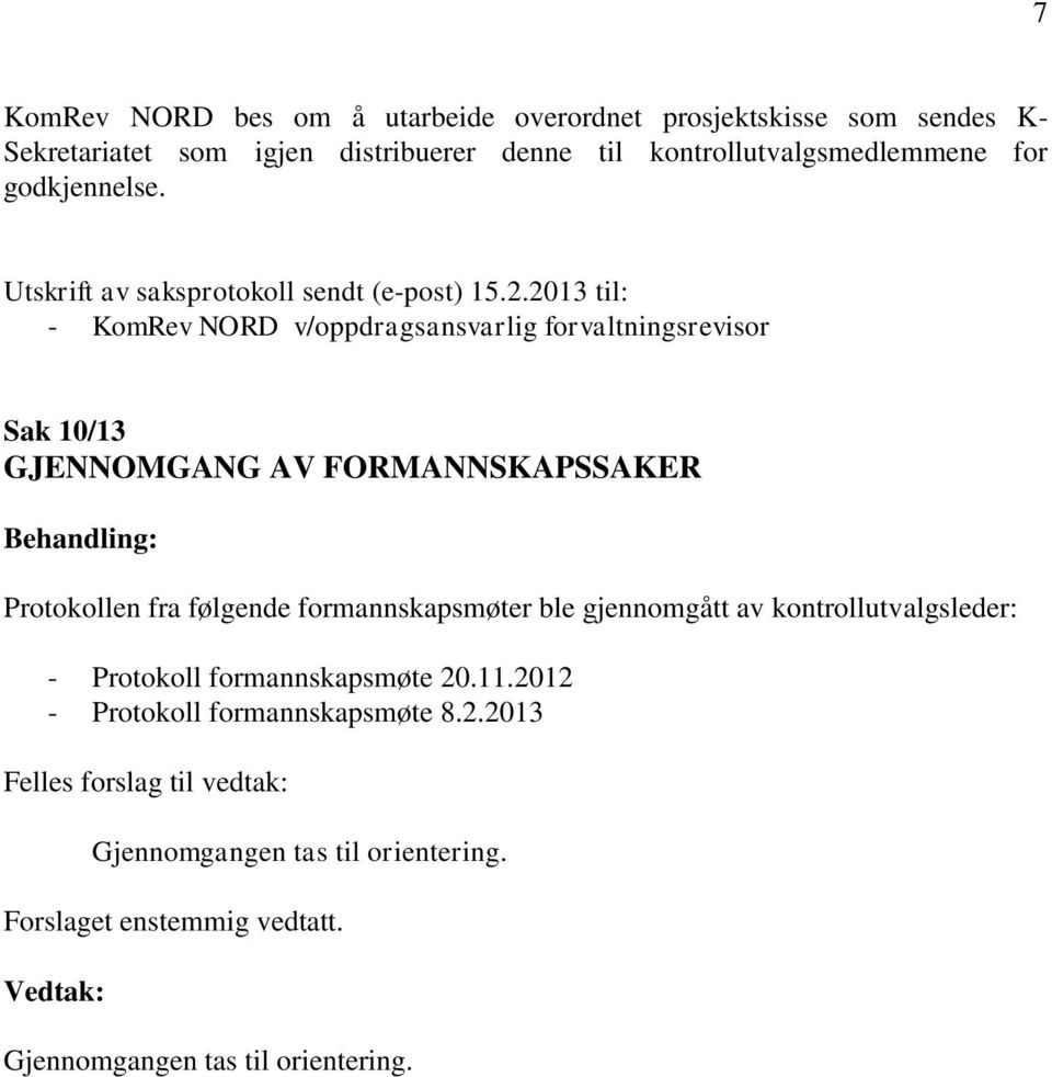 2013 ti: - KomRev NORD v/oppdragsansvarig forvatningsrevisor Sak 10/13 GJENNOMGANG AV FORMANNSKAPSSAKER Behanding: Protokoen fra føgende
