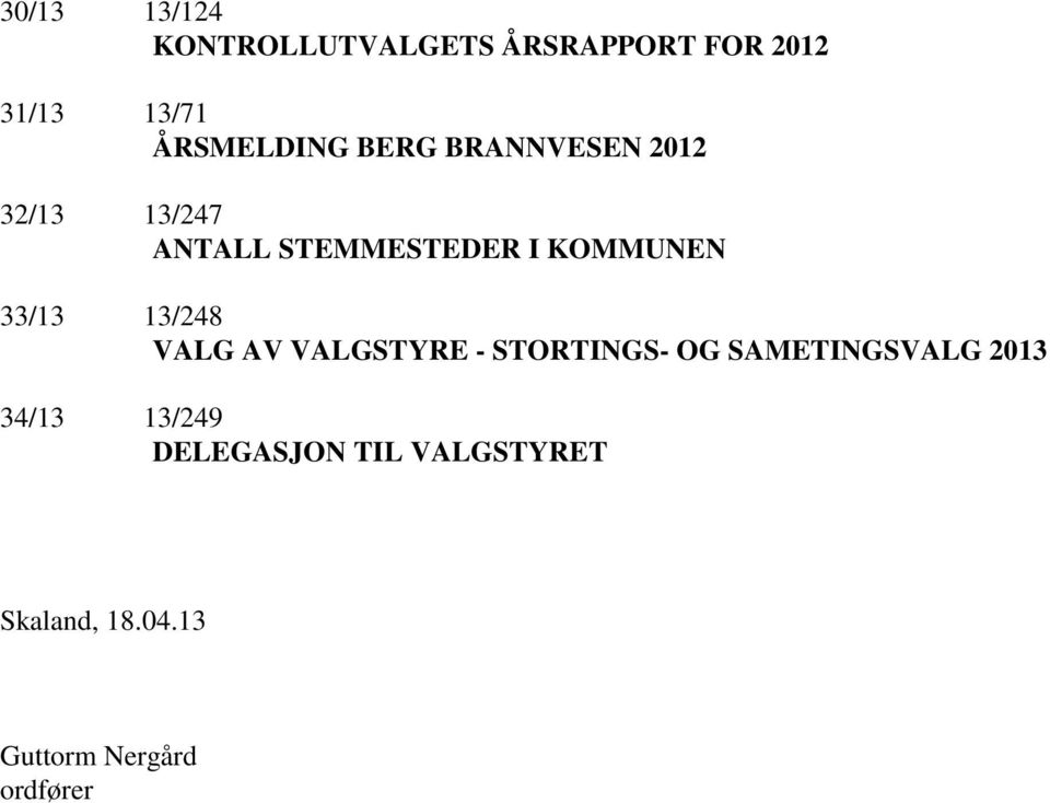 KOMMUNEN 33/13 13/248 VALG AV VALGSTYRE - STORTINGS- OG SAMETINGSVALG