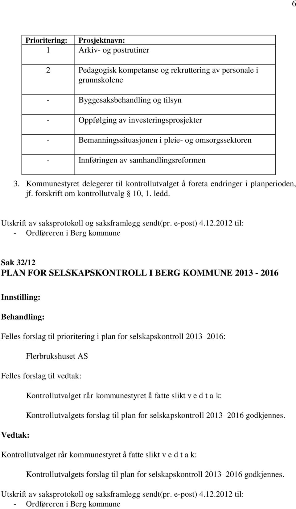 edd. Utskrift av saksprotoko og saksframegg sendt(pr. e-post) 4.12.