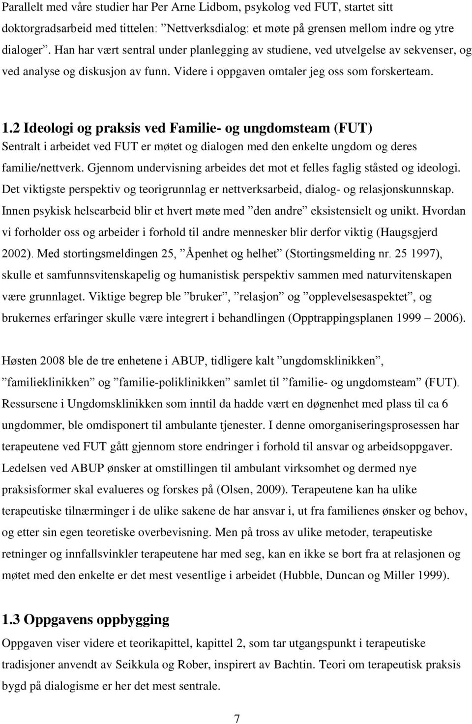 2 Ideologi og praksis ved Familie- og ungdomsteam (FUT) Sentralt i arbeidet ved FUT er møtet og dialogen med den enkelte ungdom og deres familie/nettverk.