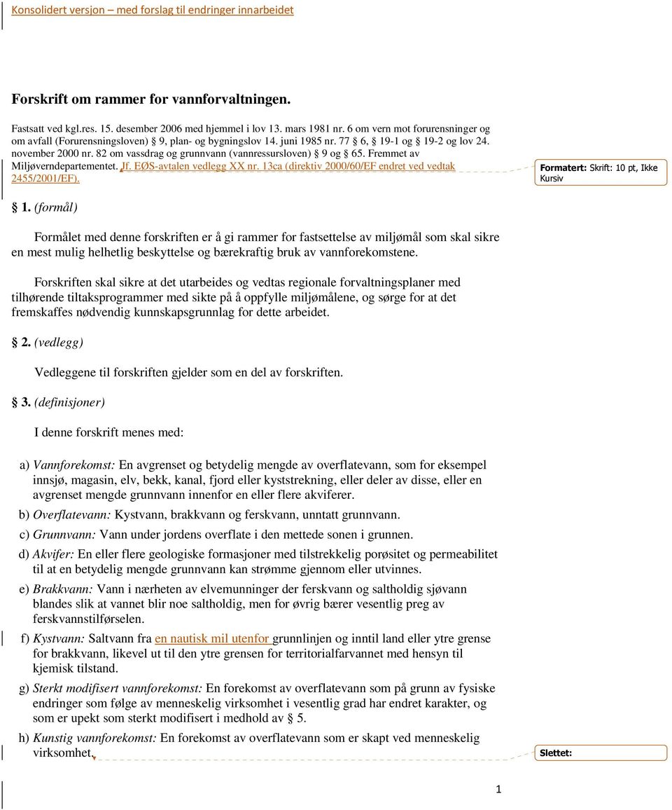 82 om vassdrag og grunnvann (vannressursloven) 9 og 65. Fremmet av Miljøverndepartementet. Jf. EØS-avtalen vedlegg XX nr. 13ca (direktiv 2000/60/EF endret ved vedtak 2455/2001/EF).