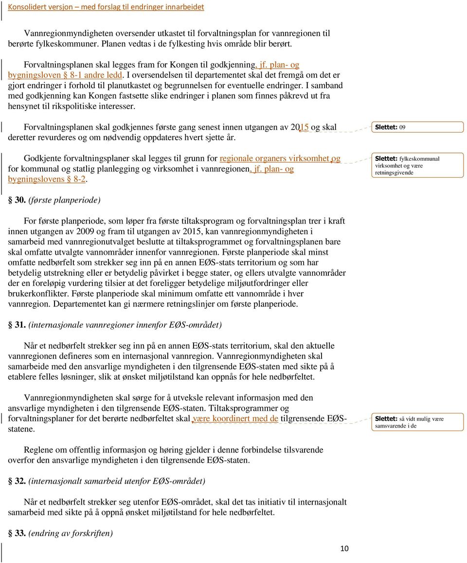 I oversendelsen til departementet skal det fremgå om det er gjort endringer i forhold til planutkastet og begrunnelsen for eventuelle endringer.