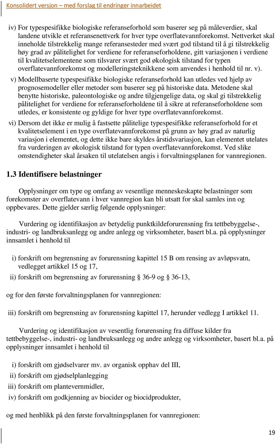 til som tilsvarer svært god økologisk tilstand for typen overflatevannforekomst og modelleringsteknikkene som anvendes i henhold til nr. v).