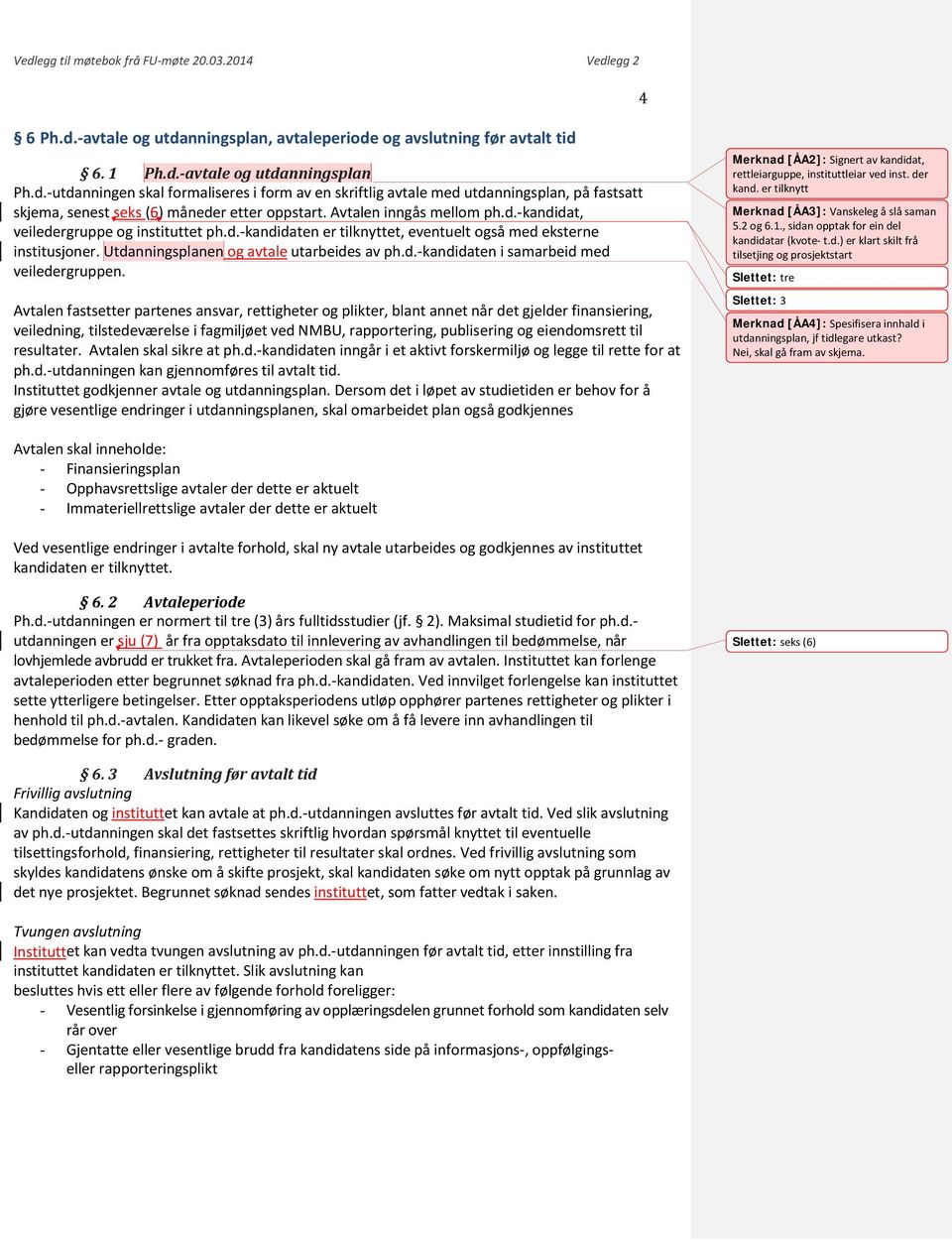 Avtalen fastsetter partenes ansvar, rettigheter og plikter, blant annet når det gjelder finansiering, veiledning, tilstedeværelse i fagmiljøet ved NMBU, rapportering, publisering og eiendomsrett til