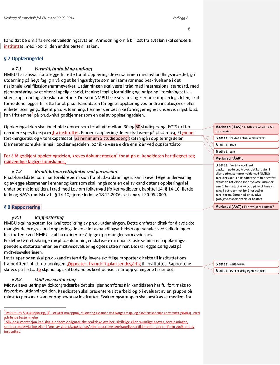 Formål, innhold og omfang NMBU har ansvar for å legge til rette for at opplæringsdelen sammen med avhandlingsarbeidet, gir utdanning på høyt faglig nivå og et læringsutbytte som er i samsvar med