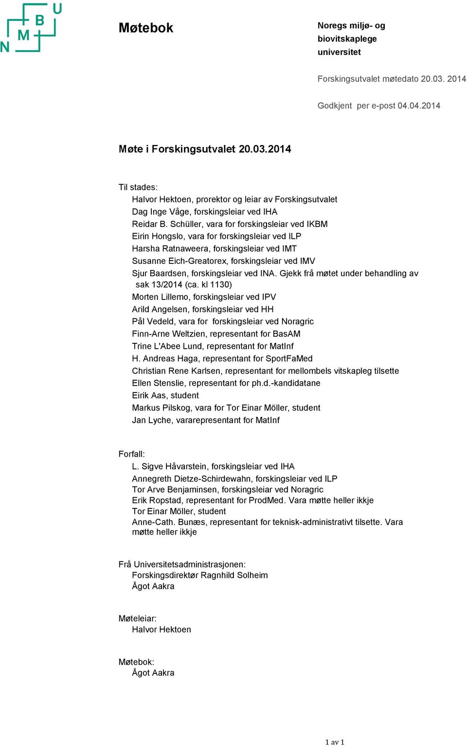 Schüller, vara for forskingsleiar ved IKBM Eirin Hongslo, vara for forskingsleiar ved ILP Harsha Ratnaweera, forskingsleiar ved IMT Susanne Eich-Greatorex, forskingsleiar ved IMV Sjur Baardsen,