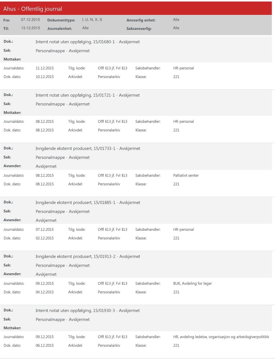 dato: 04.12.2015 Arkivdel: Personalarkiv Internt notat uten oppfølging, 15/01930-3 - HR, avdeling ledelse, organisasjon og arbeidsgiverpolitikk Dok. dato: 06.