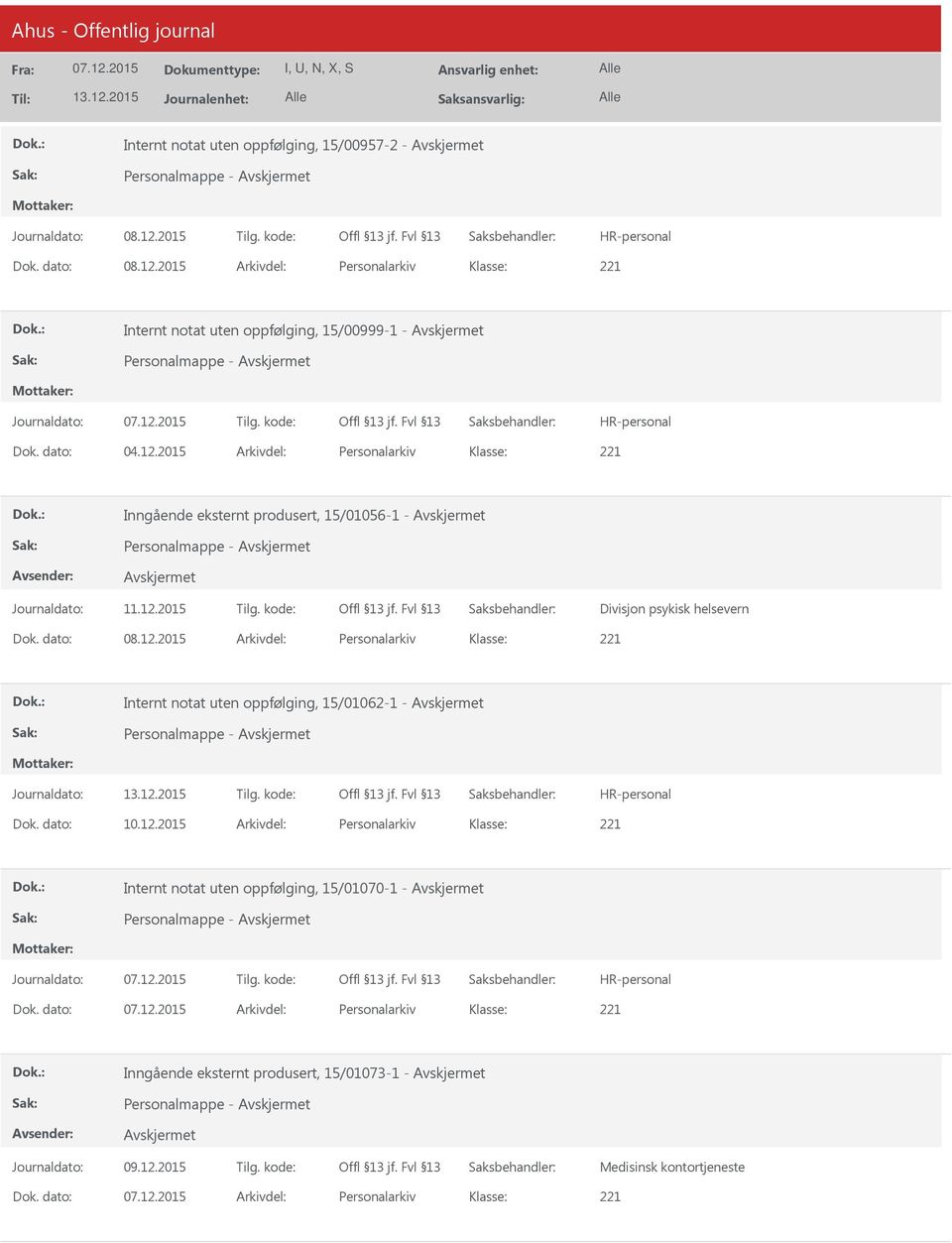 kode: Dok. dato: 10.12.2015 Arkivdel: Personalarkiv Internt notat uten oppfølging, 15/01070-1 - Dok.