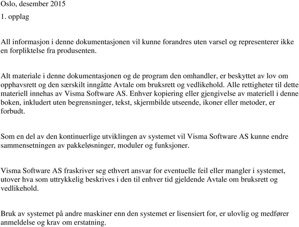 Alle rettigheter til dette materiell innehas av Visma Software AS.