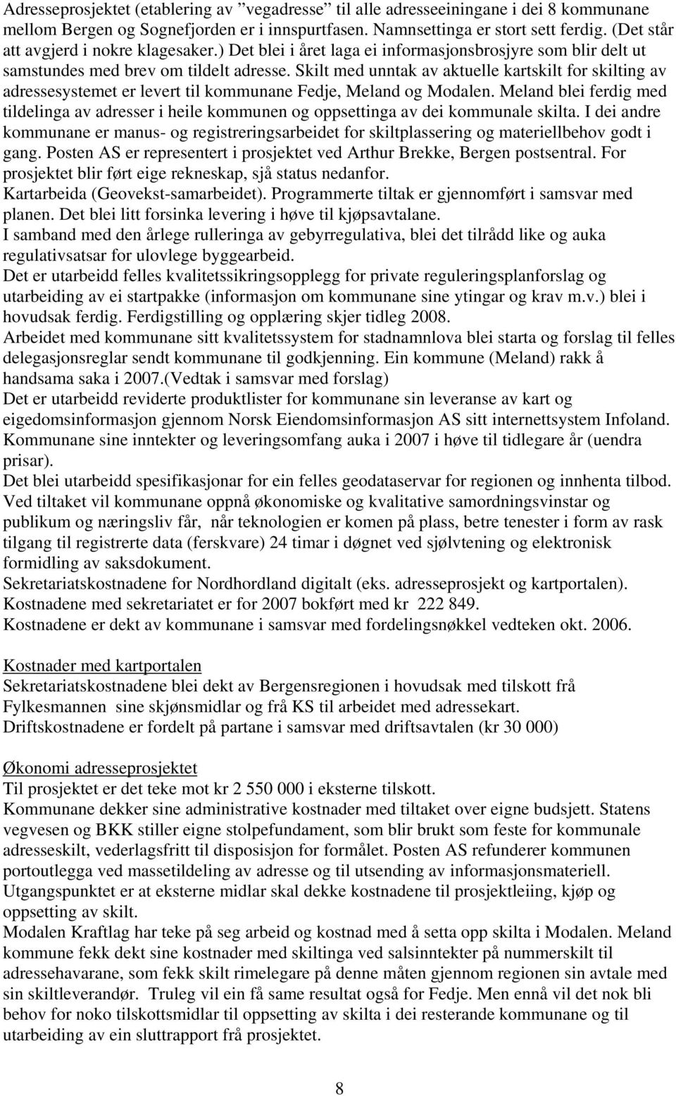 Skilt med unntak av aktuelle kartskilt for skilting av adressesystemet er levert til kommunane Fedje, Meland og Modalen.