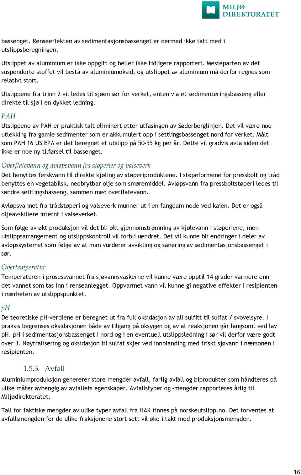 Utslippene fra trinn 2 vil ledes til sjøen sør for verket, enten via et sedimenteringsbasseng eller direkte til sjø i en dykket ledning.