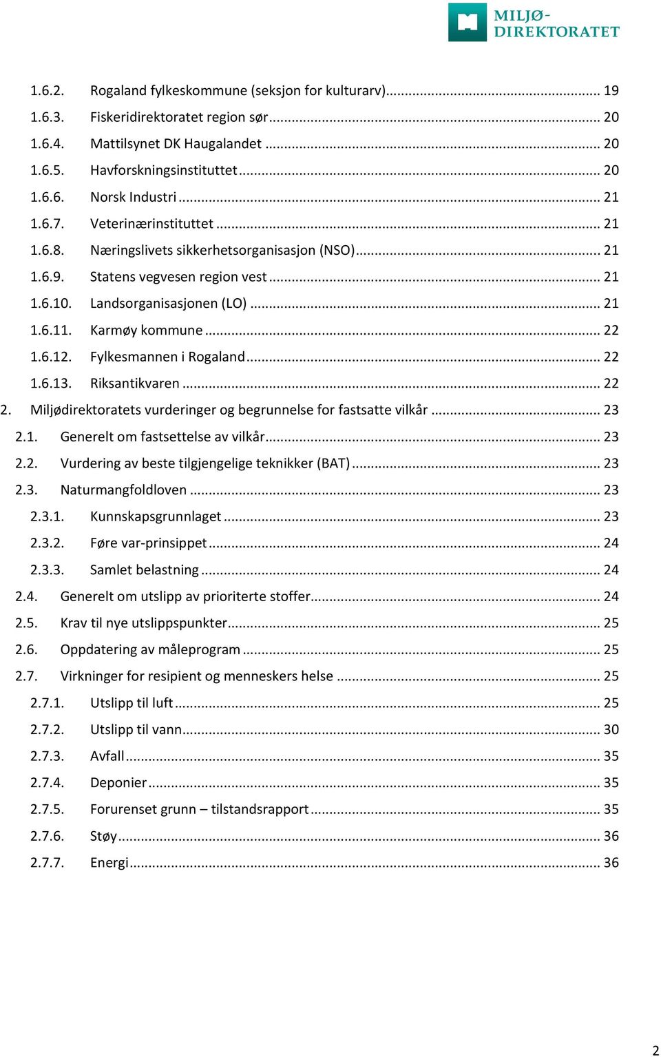 .. 22 1.6.12. Fylkesmannen i Rogaland... 22 1.6.13. Riksantikvaren... 22 2. Miljødirektoratets vurderinger og begrunnelse for fastsatte vilkår... 23 2.1. Generelt om fastsettelse av vilkår... 23 2.2. Vurdering av beste tilgjengelige teknikker (BAT).